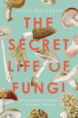 The Secret Life of Fungi - Aliya Whiteley - 9781643137865