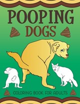 Pooping Dogs Coloring Book for Adults: Funny Dog Poop Toilet Humor Gag Book - What the Farce Publishing - 9781643400297