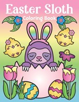 Easter Sloth Coloring Book: of Easter Bunny Sloths, Cute Easter Eggs, and Spring Sloth Quotes - Sloth Easter Basket Stuffer for Kids and Adults - Nyx Spectrum - 9781643400440