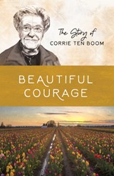 Beautiful Courage: The Story of Corrie Ten Boom - Sam Wellman - 9781643526713
