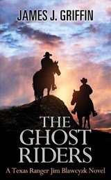 The Ghost Riders: A Texas Ranger Jim Blawcyzk Novel - GRIFFIN,  James J. - 9781643585406