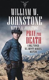 Pray for Death: A Will Tanner U.S. Deputy Marshal Western - William W. Johnstone - 9781643586762
