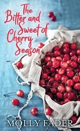 The Bitter and Sweet of Cherry Season - Molly Fader - 9781643587059