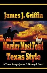 Murder Most Fowl - Texas Style: A Texas Ranger James C. Blawcyzk Novel - James J. Griffin - 9781643587301