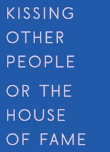 Kissing Other People or the House of Fame - Kay Gabriel - 9781643621791