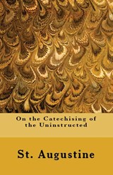 On the Catechising of the Uninstructed - St Augustine - 9781643730578