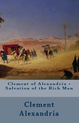 Salvation of the Rich Man - ALEXANDRIA,  Clement Of - 9781643730660