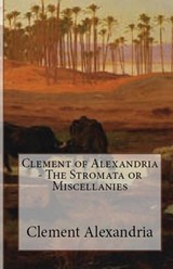 The Stromata or Miscellanies - ALEXANDRIA,  Clement Of - 9781643730691
