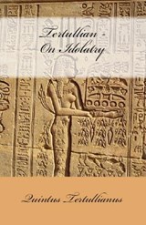 On Idolatry - TERTULLIANUS,  Quintus Septimius Florens ; Tertullian - 9781643730790