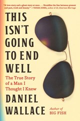 This Isn't Going to End Well - Daniel Wallace - 9781643752105