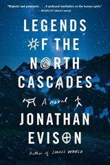 Legends of the North Cascades - Jonathan Evison - 9781643752488