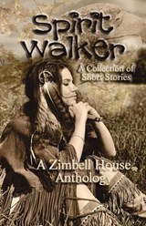 Spirit Walker: A Collection of Short Stories - Zimbell House Publishing ; Steven Carr ; Max Carrey ; Scott Chaddon ; Dawn DeBraal ; E. W. Farnsworth ; David Massey ; Tom Munroe ; Bob Price - 9781643901954