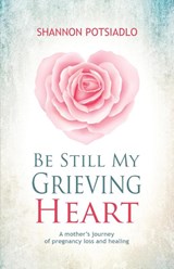 Be Still My Grieving Heart - Shannon Potsiadlo - 9781643971285