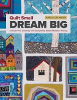 Quilt Small, Dream Big - Karla Alexander - 9781644036747