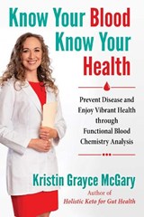 Know Your Blood, Know Your Health - Kristin Grayce McGary - 9781644110614