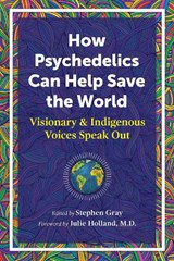 How Psychedelics Can Help Save the World - Stephen Gray - 9781644114902