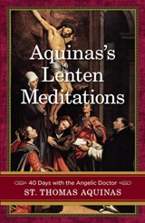 Aquinas's Lenten Meditations: 40 Days with the Angelic Doctor - Saint Thomas Aquinas - 9781644137062