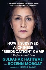 How I Survived A Chinese 'reeducation' Camp - Gulbahar Haitiwaji ; Rozenn Morgat - 9781644213889