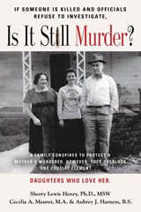 If Someone Is Killed and the Officials Refuse to Investigate, Is It Still Murder? - Sherry Ann Lewis Msw ; Cecelia a Maurer Ma ; Aubrey J Harness Bs - 9781644388037