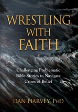Wrestling with Faith - DAN,  PhD Harvey - 9781644389027