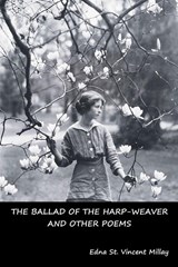 The Ballad of the Harp-Weaver and Other Poems - Edna St Vincent Millay - 9781644390443