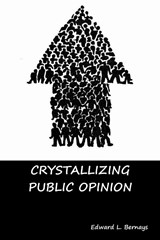 Crystallizing Public Opinion - Edward L Bernays - 9781644390467