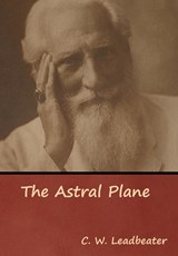 The Astral Plane - C W Leadbeater - 9781644391594