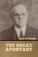 The Great Apostasy - James E. Talmage - 9781644395295