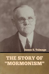 The Story of "Mormonism" - James E. Talmage - 9781644395332
