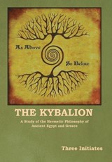 The Kybalion: A Study of the Hermetic Philosophy of Ancient Egypt and Greece - Three Initiates - 9781644397312