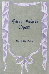 Bitter Water Opera - Nicolette Polek - 9781644452844