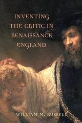 Inventing the Critic in Renaissance England - RUSSELL,  William M. - 9781644531907