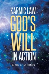 Karmic Law God's Will in Action - Darryl Keith Johnson - 9781644626405