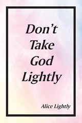 Don't Take God Lightly - Alice Lightly - 9781644689790