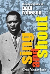 Sing and Shout: The Mighty Voice of Paul Robeson - Susan Goldman Rubin - 9781644720523