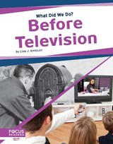 What Did We Do? Before Television - Lisa J. Amstutz - 9781644931257
