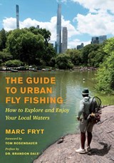 The Guide to Urban Fly Fishing - Marc Fryt - 9781645023173