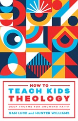 How to Teach Kids Theology - Sam Luce ; Hunter Williams - 9781645074854