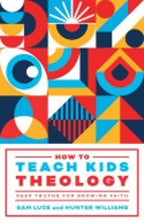 How to Teach Kids Theology - Sam Luce ; Hunter Williams - 9781645074861