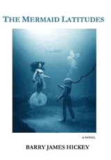 The Mermaid Latitudes - HICKEY,  Barry James - 9781645167310