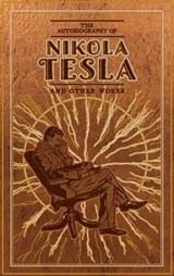 The Autobiography of Nikola Tesla and Other Works - Nikola Tesla ; Thomas Commerford Martin - 9781645178903