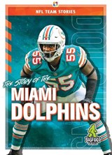 The Story of the Miami Dolphins - Jim Gigliotti - 9781645192367