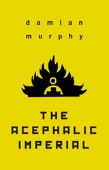 The Acephalic Imperial - Damian Murphy - 9781645250456