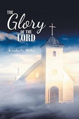 The Glory of the Lord - Kimberly Miller - 9781645310259