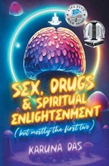 Sex, Drugs, and Spiritual Enlightenment (but mostly the first two) - Karuna Das - 9781645384045