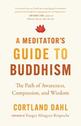 Meditator's Guide to Buddhism,A - Cortland Dahl ; Yongey Mingyur Rinpoche - 9781645470977