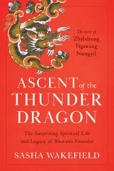 Ascent of the Thunder Dragon - Sasha Wakefield - 9781645474326