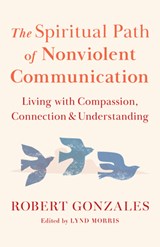 The Spiritual Path of Nonviolent Communication - Robert Gonzales - 9781645474340