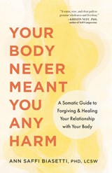 Your Body Never Meant You Any Harm - Ann Biasetti - 9781645474418