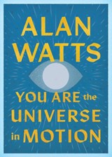You Are the Universe in Motion - Alan Watts - 9781645475460
